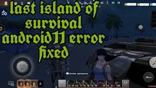LAST ISLAND OF SURVIVAL ANDROID11 ERROR FIXED