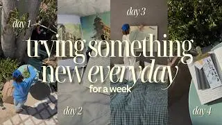 A Week of Trying New Things | reconnecting with myself, getting my spark back and having fun again