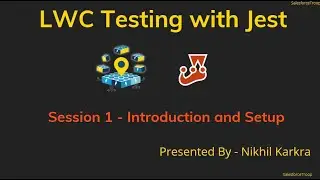 Introduction and Setup | LWC  Testing with Jest Session 1