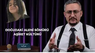 DOĞUDAKİ ALENİ SÖMÜRÜ AŞİRET KÜLTÜRÜ| Çok Hızlı Gündem S2B6
