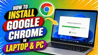 How To Install Google Chrome In Laptop & PC | Full Guide