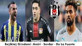 BEŞiKTAŞ TRANSFER HABERLERİ 🔥Nadiem Amiri, De La Fuente, Serdar Dursun 