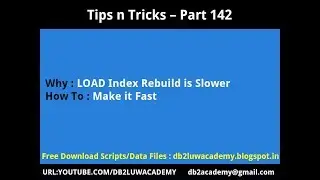 Tips n Tricks Part 142 - LOAD Index Rebuild is Slower - Make it Fast