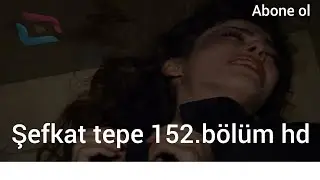 şefkat tepe 152.bölüm tek parça full hd