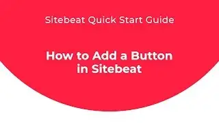 Sitebeat Quick Start Guide: How to Add a Button in Sitebeat