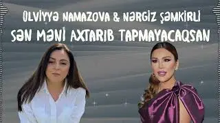 Ülviyyə Namazova & Nərgiz Şəmkirli - Sən Məni Axtarıb Tapmayacaqsan