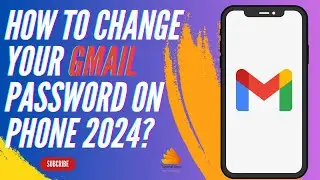 How To Change Your Gmail Password on Phone 2024?