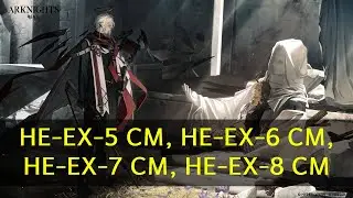 HE-EX-5 CM, HE-EX-6 CM, HE-EX-7 CM, HE-EX-8 CM | Arknights - Hortus De Escapismo