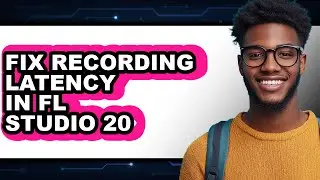 How to Fix Recording Latency in Fl Studio 20 - Easy Guide