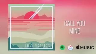 Call You Mine Snippet - Kiko Fernandez