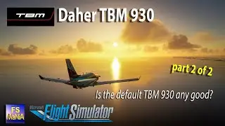 MSFS TBM 930 Is the default model any good?  Part 2 of 2