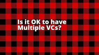Is it OK to have Multiple VCs?