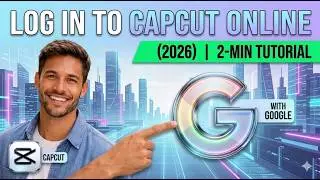 Log In to CapCut Online with Google 2026  2 Min Tutorial