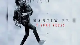MANTIW FÈ by T-sony Vegas Official Audio ( 28 octobre 2017)