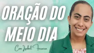 25/08/2024 -  ORAÇÃO DO MEIO DIA - IZABEL FERREIRA