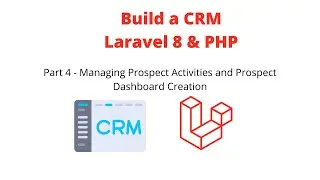 Build a CRM with Laravel 8 - Prospect Activity Views and Prospect Dashboard Creation