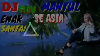 Dj-slow mantul enak se asia santai