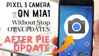 Install Google Pixel 3 Camera on MiA1 Without Stop OTA after PIE Update