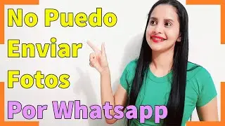 I can not send photos by WhatsApp - 2021