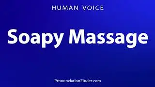 How To Pronounce Soapy Massage