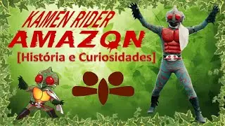 Kamen Rider Amazon [História e Curiosidades]
