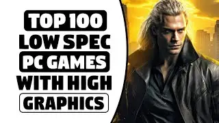 Top 100 Low Spec Pc Games - 256 MB / 512 MB V-Ram - 2GB / 4GB Ram - HIGH Graphics