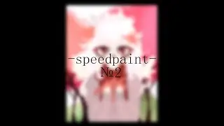 -Speedpaint- №2