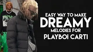 EASY WAY TO MAKE DREAMY PLAYBOI CARTI MELODIES! ( How To Make A Playboi Carti Type Beat )
