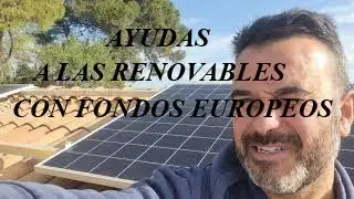 Ayudas del gobierno a las renovables ,con fondos Europeos.