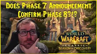 Season of Discovery: Does Phase 7 Announcement Confirm Phase 8?!?
