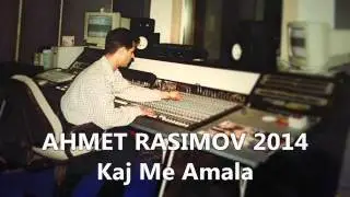 AHMET Rasimov 2014- Kaj Me amala