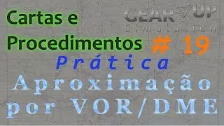 Cartas e Procedimentos #19 - Prática da Aproximação por VOR/DME