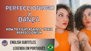 Perfeccionismo na Dança | Perfectionism in Dance (English subtitles)