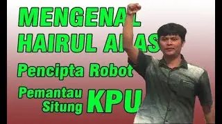 Mengenal Hairul Anas Suaidi - Pencipta Robot Pemantau Situng KPU