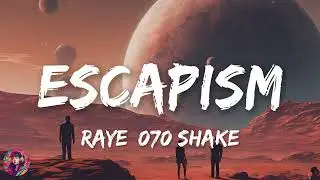 RAYE, 070 Shake - Escapism || Lyrics