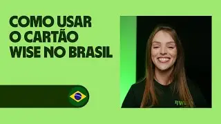 Posso usar a conta e cartão da Wise no Brasil? 🇧🇷