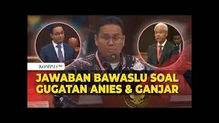 Jawaban Bawaslu soal Gugatan Tim Anies dan Ganjar di Sidang Sengketa Pilpres