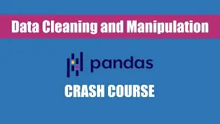 Python Pandas Library Tutorial - Data Cleaning and Manipulation in Pandas