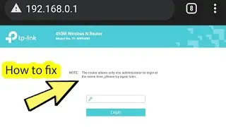 The router allows only one administrator to login at the same time, please try a