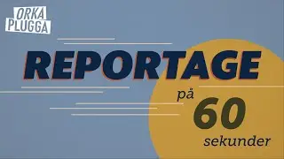 60 SEKUNDER | Så här skriver du ett reportage
