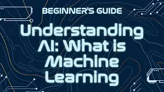 Understanding AI: What is Machine Learning
