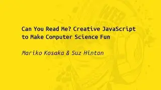 Web Rebels 2017 – Mariko Kosaka & Suz Hinton – Can You Read Me?