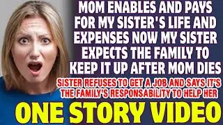Mom Enables And Pays For My Sister And She Expects We Keep It Up When Our Mom Dies - Reddit Stories