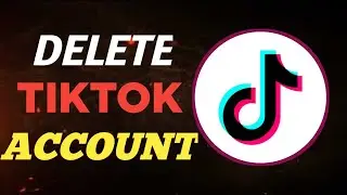How To Delete TikTok Account Permanently On Android