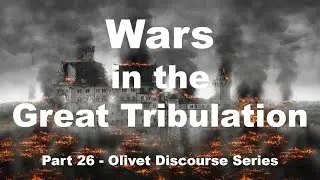 Wars in the Great Tribulation - Nation against Nation, Kingdom against Kingdom