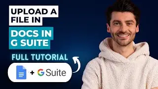 How to Upload a File in Google Docs in G Suite [2025 Guide]