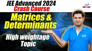 Matrices & Determinants - High Weightage Topic | JEE Advanced 2024 Cash Course 