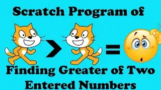 Tutorial Scratch 15 To Find Greater Of Two Entered Numbers