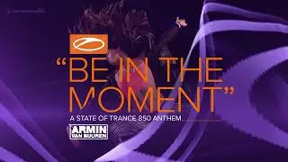 Armin van Buuren - Be In The Moment (ASOT 850 Anthem Extended Mix)