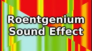 Roentgenium Sound Effect